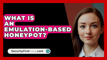 What Is An Emulation-Based Honeypot? - SecurityFirstCorp.com