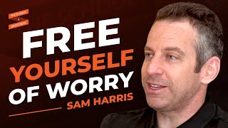 FREE YOURSELF of WORRYING Through Meditation with Sam Harris \& Lewis Howes