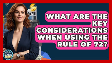 What Are The Key Considerations When Using The Rule Of 72? - Ask Your Bank Teller