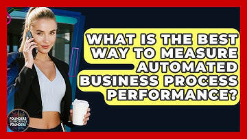What Is The Best Way To Measure Automated Business Process Performance?
