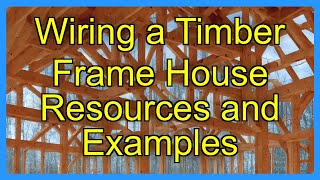 Wiring a Timber Frame House Resources and Examples