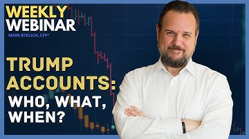Weekly Webinar: Trump Accounts - Who, What, When?