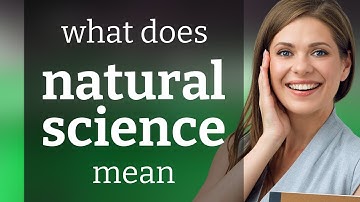 Natural science — definition of NATURAL SCIENCE