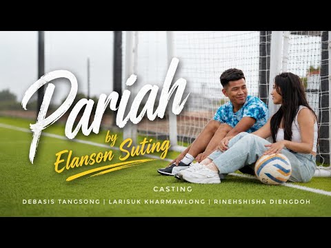 Pariah || Elanson Suting || official New khasi music video