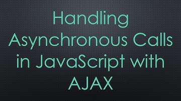Handling Asynchronous Calls in JavaScript with AJAX