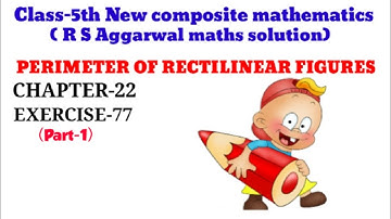 CLASS-5TH:-MATHS/CBSE/CHAPTER-22/PERIMETER OF RECTILINEAR FIGURES/R S AGGARWAL MATHS /Exercise-77