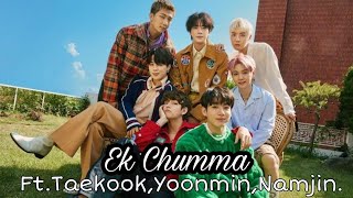 Ek Chumma.Ft.Taekook,Yoonmin,Namjin