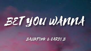 BLACKPINK - Bet You Wanna (ft.Cardi B) (lyrics)