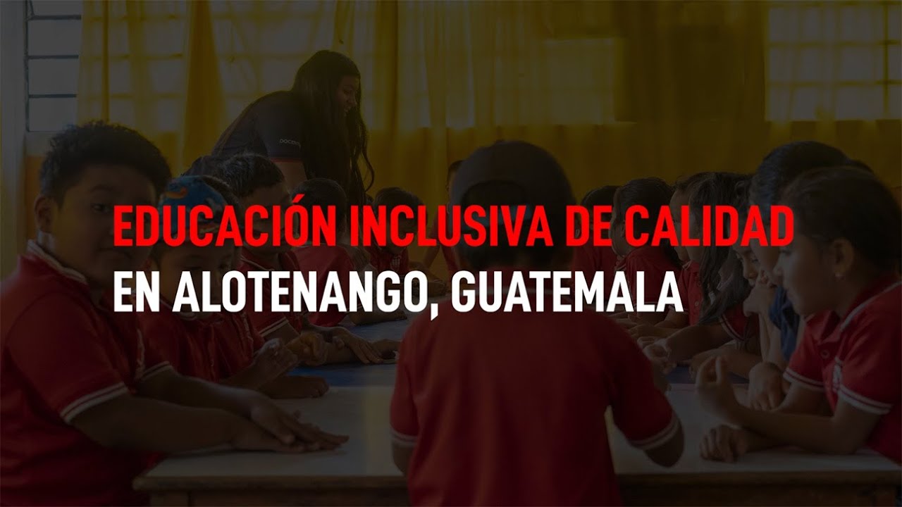 Educación inclusiva de calidad en Guatemala - YouTube