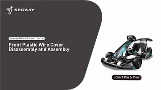 Segway Ninebot Gokart Series Front Plastic Wire Cover Disassembly and Assembly