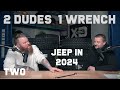 2 dudes 1 wrench podcast  s01e02  jeep in 2024  wheelstires discussion