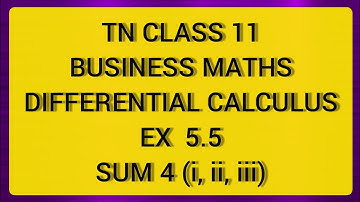 TN CLASS 11 BUSINESS MATHS DIFFERENTIAL CALCULUS EX 5.5 SUM 4(I,II,III)
