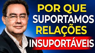 Por que suportamos relacionamentos insuportáveis? | Augusto Cury