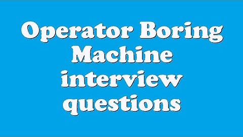 Operator Boring Machine interview questions