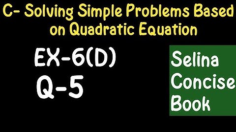 Simple Problems Based On Quadratic Equation- Class 10 ICSE Ex-6(D) Q-5|Selina Concise