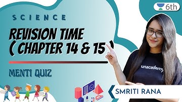 Revision Time ( Chapter 14 & 15 ) | Menti Quiz | Science | Unacademy 6th | Smriti Rana