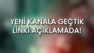 YENİ KANALA GEÇTİK - LİNK AÇIKLAMADA