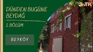 Dünden Bugüne Beydağ Beyköy 1. Bölüm
