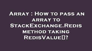 Array : How to pass an array to StackExchange.Redis method taking RedisValue[]?