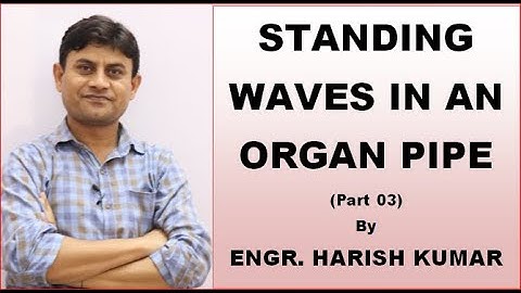 Standing Waves in an Organ Pipe, Organ Pipe open at one End or Both Ends