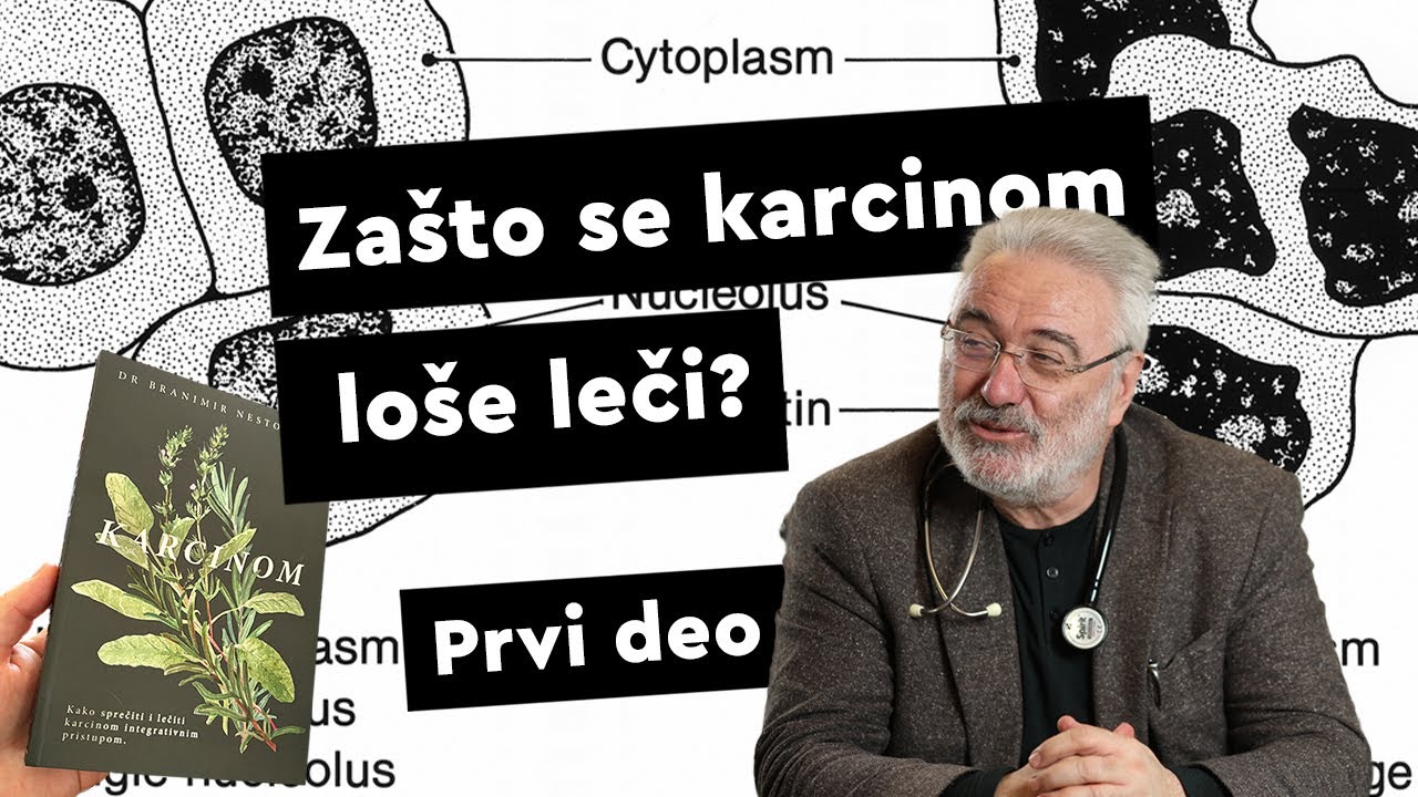 Zašto se karcinom loše leči? Prvi deo / Branimir Nestorović