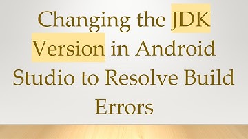 Changing the JDK Version in Android Studio to Resolve Build Errors