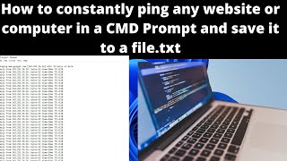 How to constantly ping any website or computer in a CMD Prompt and save it to a file.txt