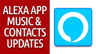 Alexa App Updates - Music & Contacts New Features