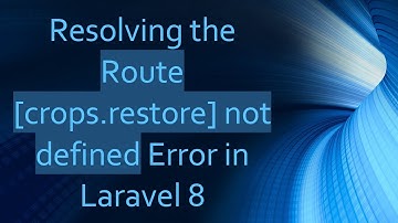 Resolving the Route [crops.restore] not defined Error in Laravel 8