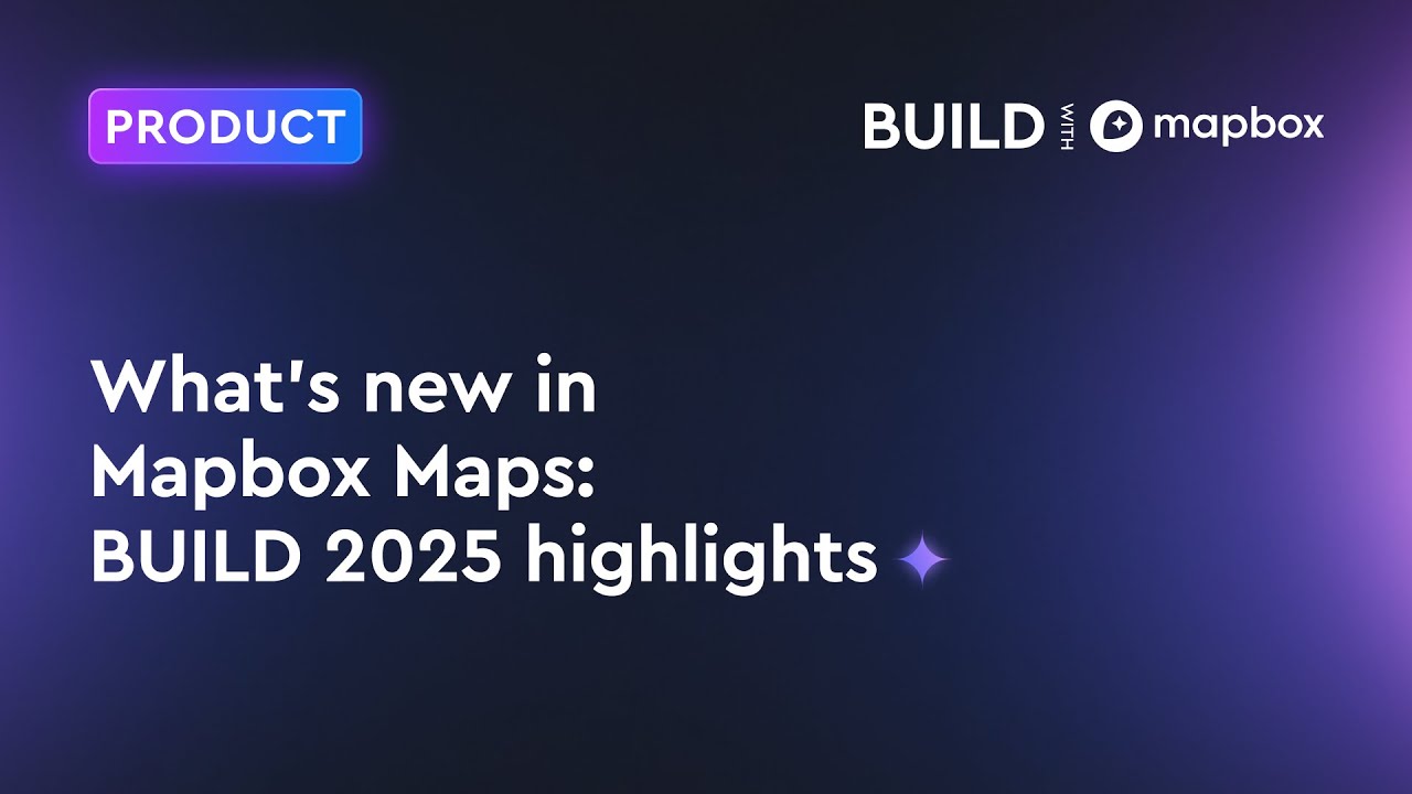 Что нового в Mapbox Maps: основные моменты BUILD 2025
