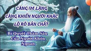 CÀNG IM LẶNG CÀNG KHIẾN NGƯỜI KHÁC LỘ RÕ BẢN CHẤT | Bí Quyết Thâm Sâu Của Người Khôn Ngoan