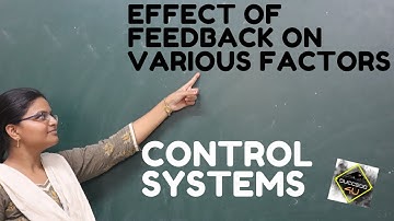 EFFECT OF FEEDBACK ON VARIOUS FACTORS | CONTROL SYSTEMS | PART-3