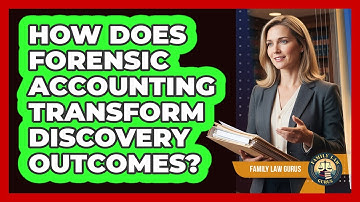 How Does Forensic Accounting Transform Discovery Outcomes? - Family Law Gurus