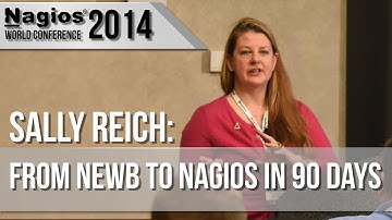 Sally Reich: From Newb to Nagios in 90 Days - Nagios Con 2014