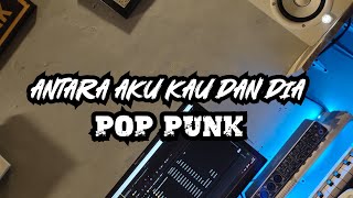 KANGEN BAND - Antara Aku Kau Dan Dia Pop Punk Cover 