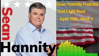 Bud Light Bust - April 15th, Hour 3 ♦  Sean Hannity Podcast Audio