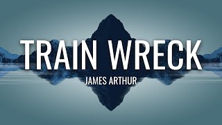 James Arthur - Train Wreck (Lyrics)