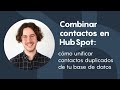 Combinar contactos en HubSpot: cómo unificar contactos duplicados de tu base de datos