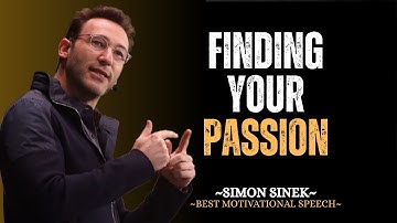 Finding Your Passion – SIMON SINEK Motivational Speech #simonsinek
