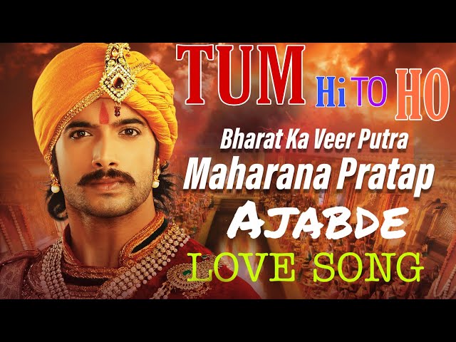 Bharat ka Veer Putra Maharana Pratap | Ajabde | Episode Love  Song | TUM HI TO HO class=
