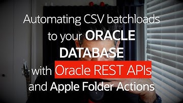Oracle REST APIs and Apple Folder Actions to automate CSV batch loads to your Oracle database