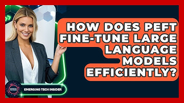 How Does PEFT Fine-tune Large Language Models Efficiently? - Emerging Tech Insider