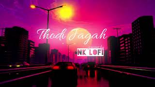 Thodi Jagah  Lofi slowed  Reverb  Arijit Singh  Nk Lofi