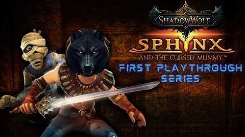First Playthrough, Sphinx (ShadowWolf) and the Cursed Mummy