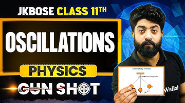 JKBOSE Class 11th Physics | Oscillations | ONE-SHOT | Gun Shot Series | JKBOSE Wallah