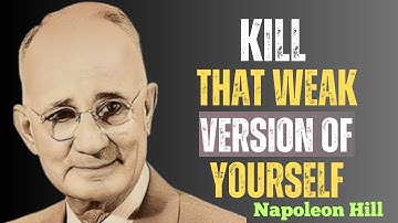 Kill That Weak Version of Yourself and Unleash Your TRUE Potential |Napoleon Hill Motivation