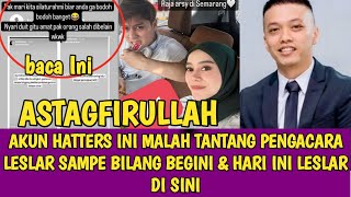 AKUN HATTERS INI MALAH TANTANG PENGACARA LESLAR SAMPE BILANG BEGINI & HARI INI LESLAR DI SINI