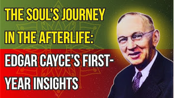 The Soul’s Journey in the Afterlife: Edgar Cayce’s First-Year Insights