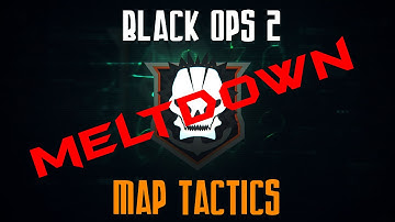MELTDOWN   MAPTICS   Black Ops 2 Map Tactics   How to flank the enemy