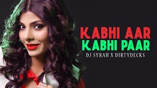 Kabhi Aar Kabhi Paar (Remix) - DJ Syrah & DirtyDecks